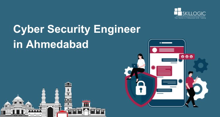 A Career Guide to Becoming a Cyber Security Engineer in Ahmedabad