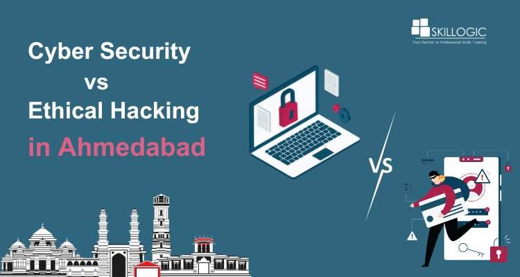 Cyber Security vs Ethical Hacking in Ahmedabad: What Should Be Your Next Move