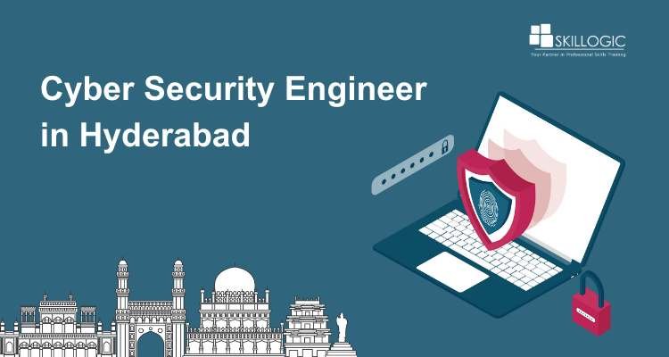 Your Path to Becoming a Cyber Security Engineer in Hyderabad