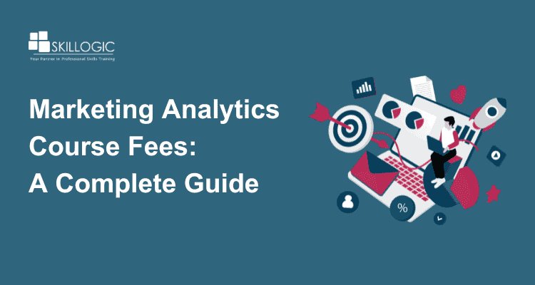 Marketing Analytics Course Fees: A Complete Guide