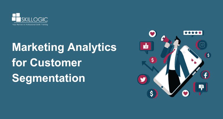 How to use Marketing Analytics to Drive Customer Segmentation