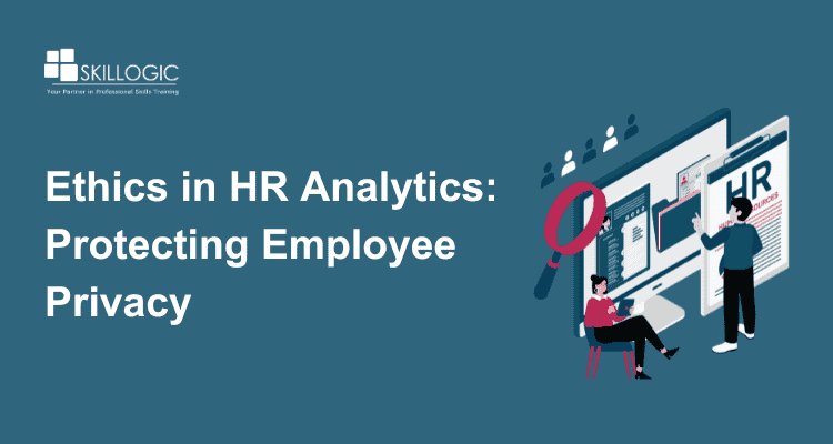 Ethical Considerations in HR Analytics: Protecting Employee Privacy