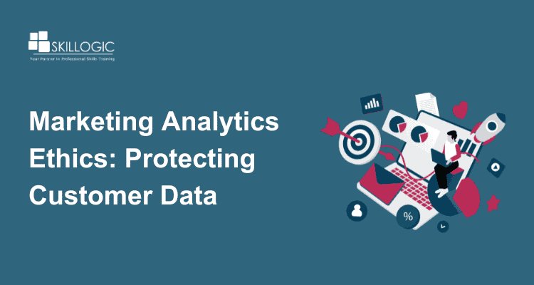 The Ethics of Marketing Analytics: Protecting Customer Data