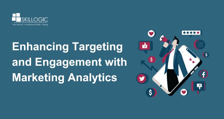 How Marketing Analytics Can Improve Customer Targeting and Engagement