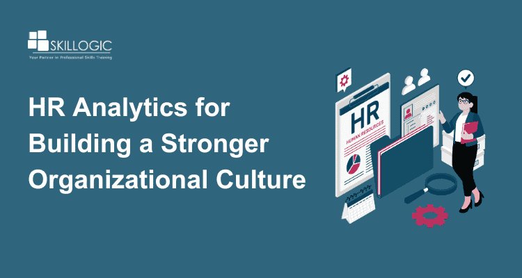 How HR Analytics Can Help You Build a Stronger Organizational Culture