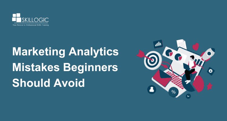 Common Marketing Analytics Mistakes Beginners Should Avoid