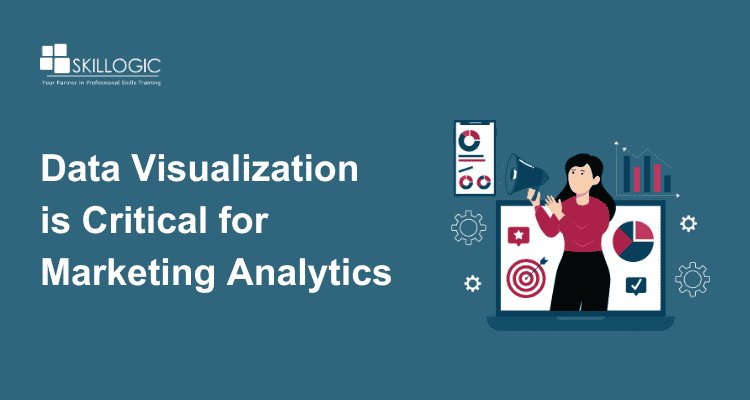 Why Data Visualization is Critical for Marketing Analytics