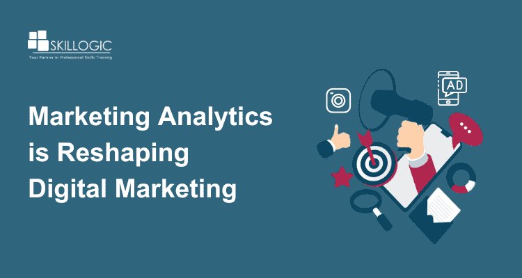 How Marketing Analytics is Reshaping the Digital Marketing Landscape