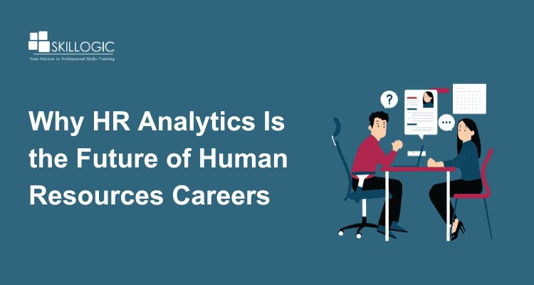 Why HR Analytics Is the Future of Human Resources Careers