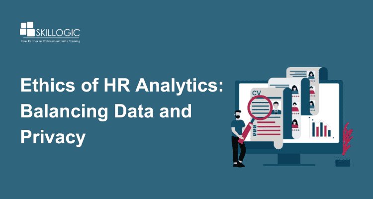 The Ethics of HR Analytics: Balancing Data with Employee Privacy