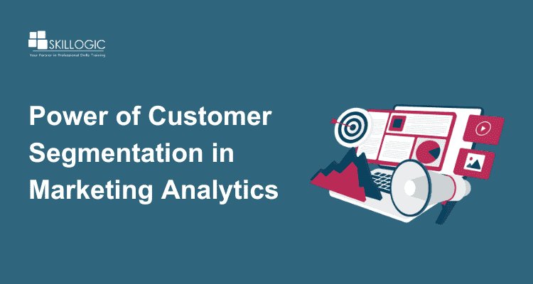 The Power of Customer Segmentation in Marketing Analytics