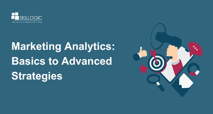 The Essentials of Marketing Analytics: From Basics to Advanced Strategies