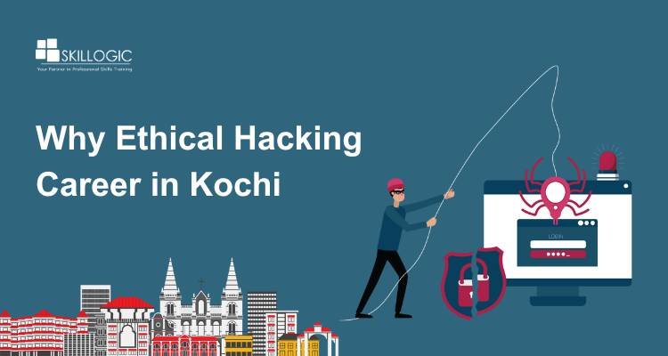 Why Ethical Hacking Career in Kochi