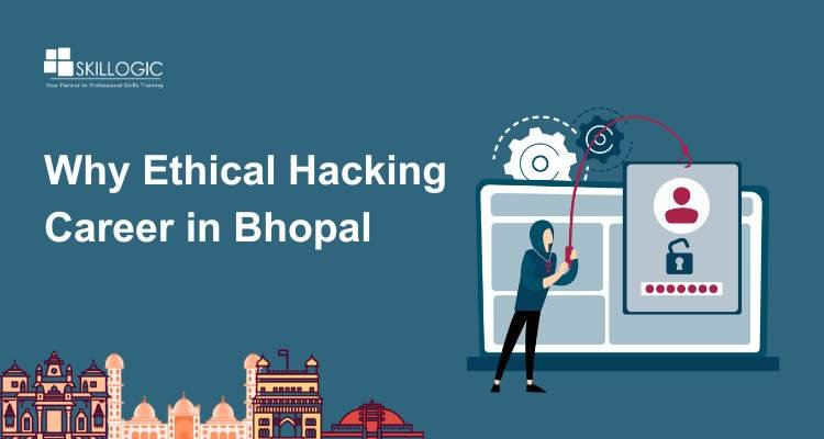 Why Ethical Hacking Career in Bhopal