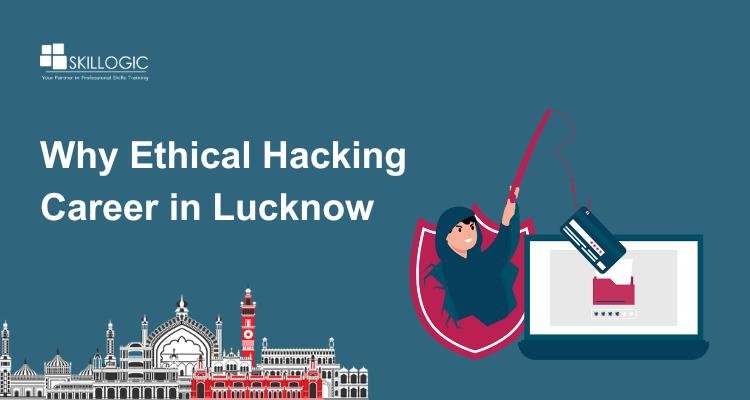 Why Ethical Hacking Career in Lucknow