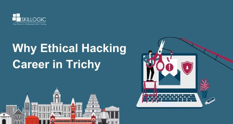 Why Ethical Hacking Career in Trichy