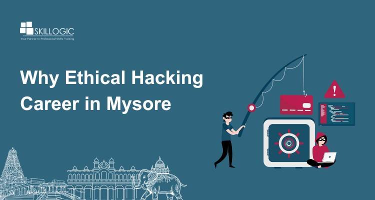 Why Ethical Hacking Career in Mysore