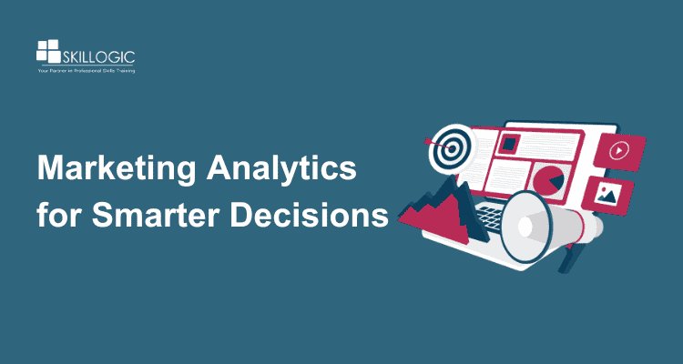 How Marketing Analytics Helps You Make Smarter Budget and Strategy Decisions