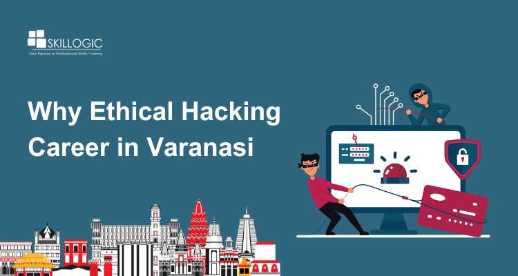 Why Ethical Hacking Career in Varanasi