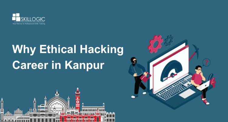 Why Ethical Hacking Career in Kanpur