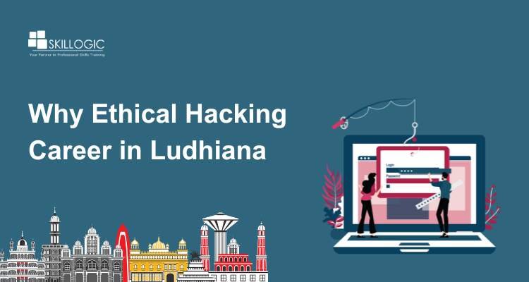 Why Ethical Hacking Career in Ludhiana