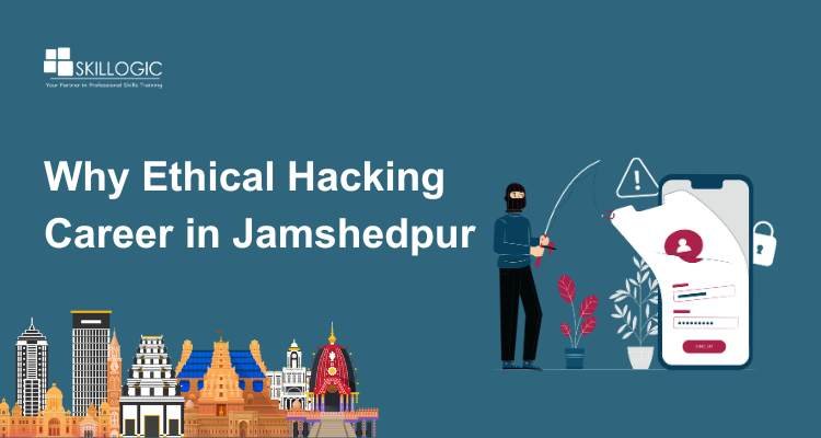 Why Ethical Hacking Career in Jamshedpur