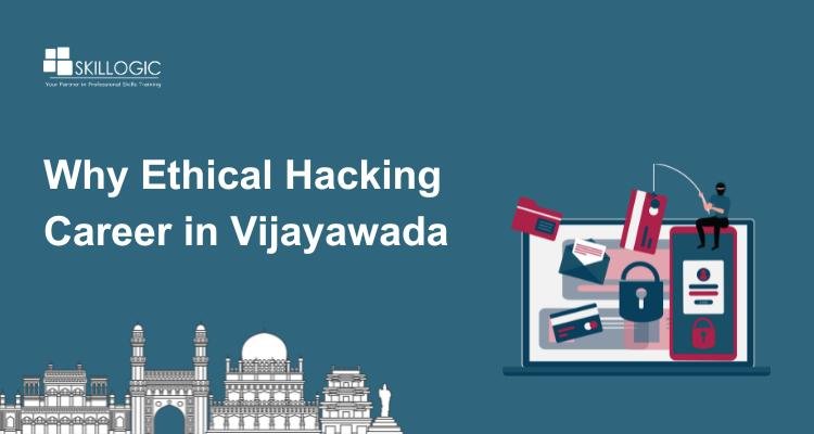 Why Ethical Hacking Career in Vijayawada