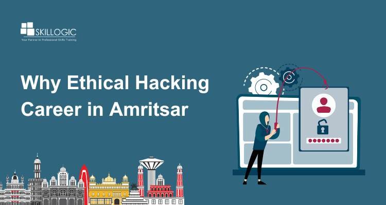 Why Ethical Hacking Career in Amritsar