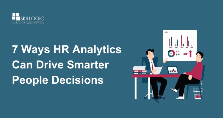 7 Ways HR Analytics Can Help You Make Smarter People Decisions