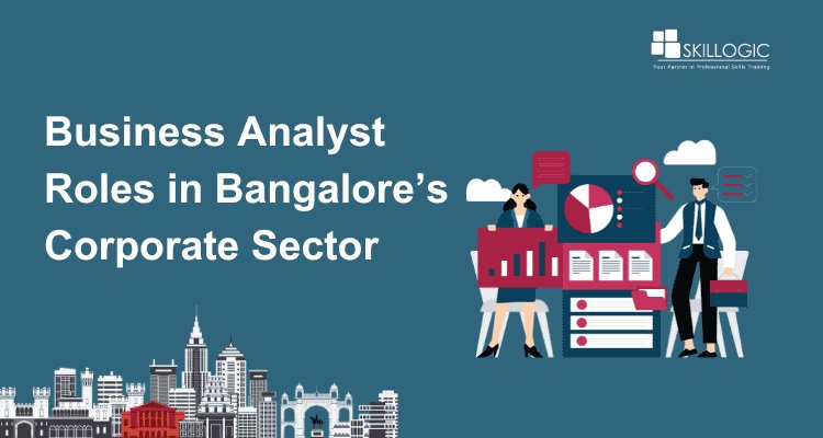 Exploring Business Analyst Roles in Bangalore's Corporate Sector