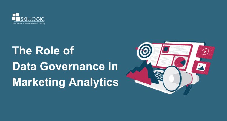 The Role of Data Governance in Marketing Analytics