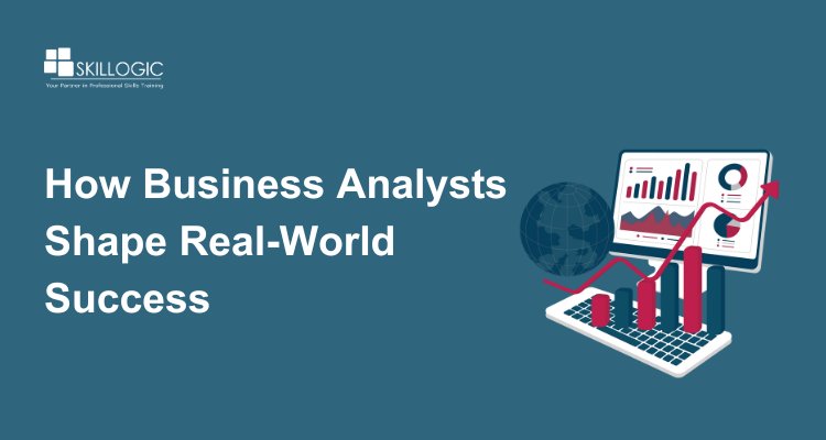 How Business Analysts Shape Real-World Success