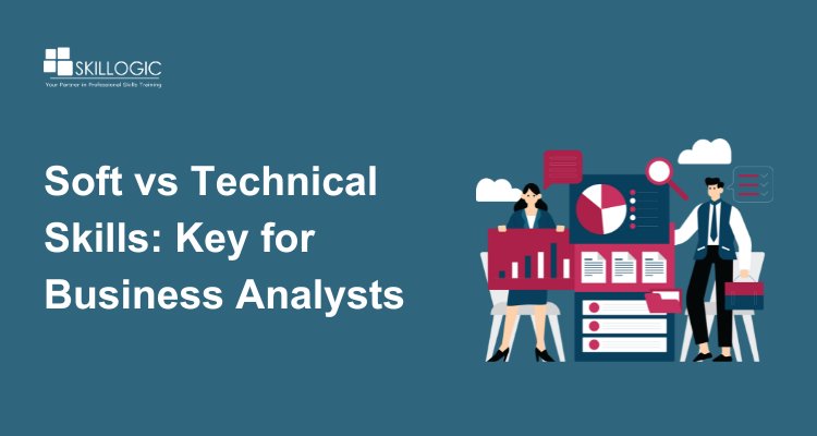 Soft Skills vs. Technical Skills: Key for a Business Analyst