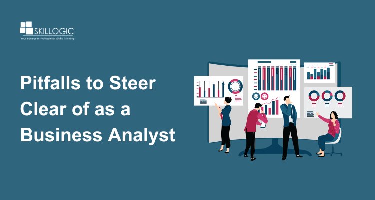 Pitfalls to Steer Clear of as a Business Analyst