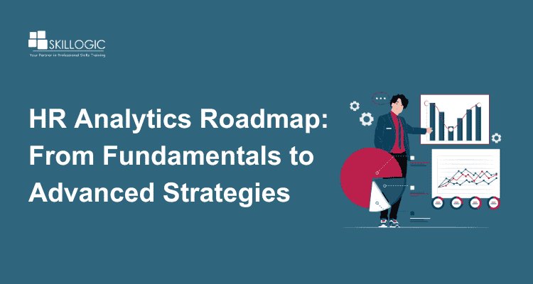 HR Analytics Roadmap: From Fundamentals to Advanced Strategies