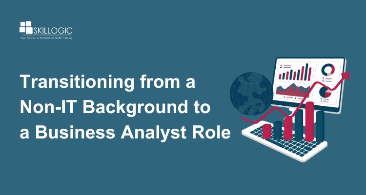 Transitioning to a Business Analyst Role from Non-IT Background