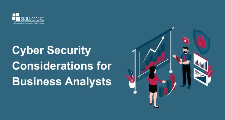 Cybersecurity Considerations for Business Analysts