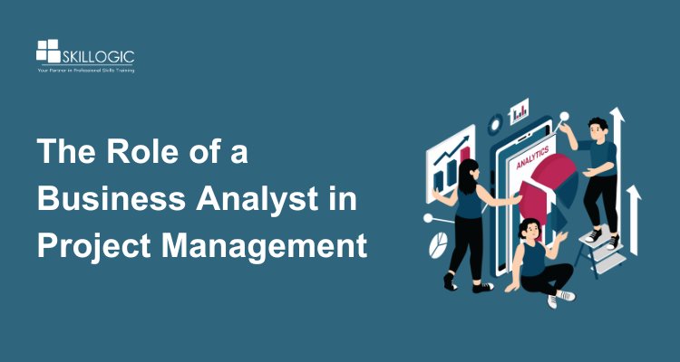 The Role of a Business Analyst in Project Management