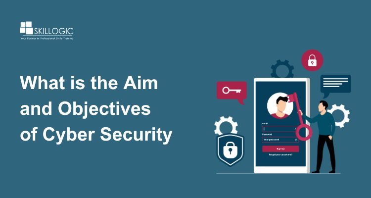 What are the Aim and Objectives of Cyber Security?