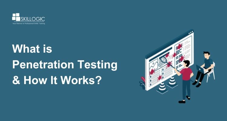 What is Penetration Testing and How Does It Work?