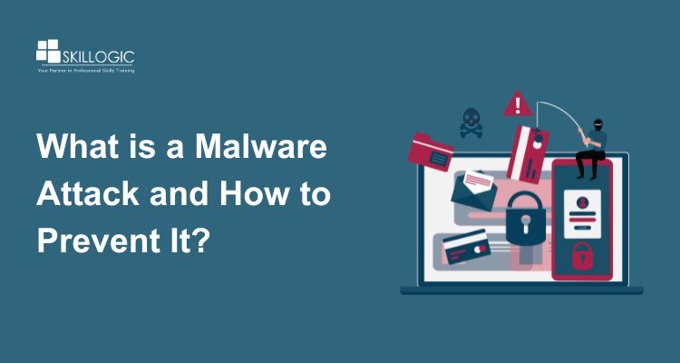 What is a Malware Attack and How Can You Prevent It?