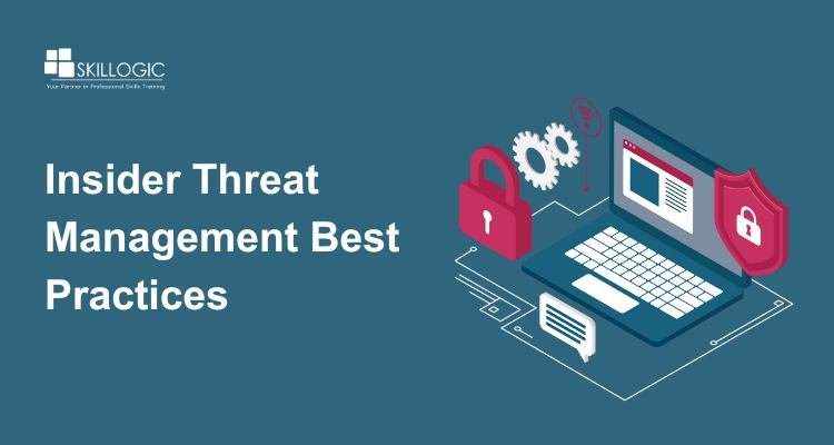 Insider Threat Management: Best Practices for Securing Your Business