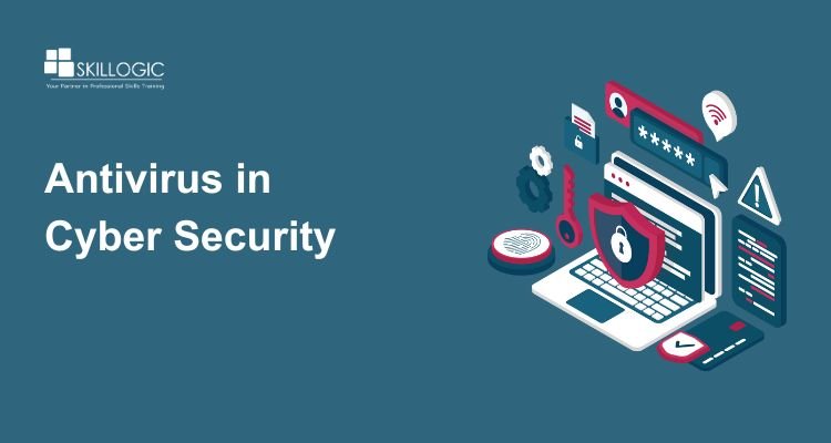 Antivirus in Cyber Security: Key Defense Against Attacks