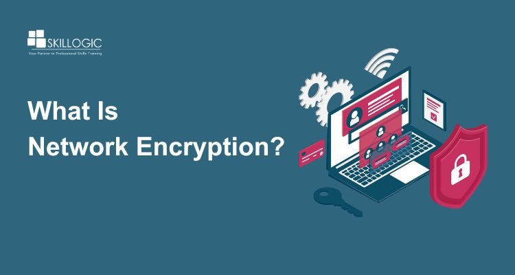 What is Network Encryption and How Does it Work