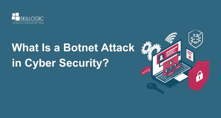 What Is a Botnet Attack in Cyber Security and How To Prevent