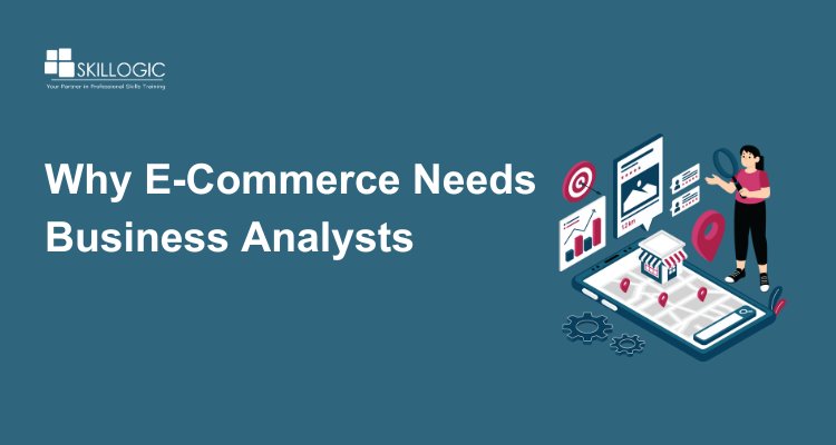 Why Every E-commerce Company Needs a Business Analyst