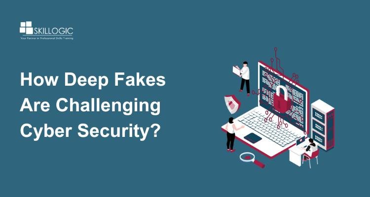 How Deepfakes Are Challenging Cybersecurity
