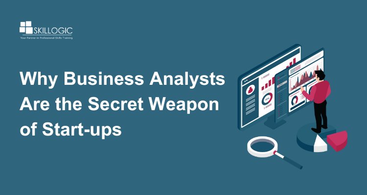 Why Business Analysts Are the Secret Weapon of Start-ups