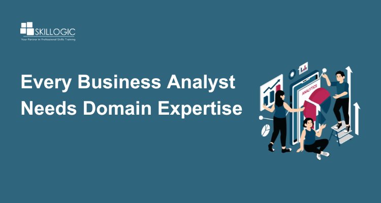 Why Domain Knowledge Matters for Every Business Analyst