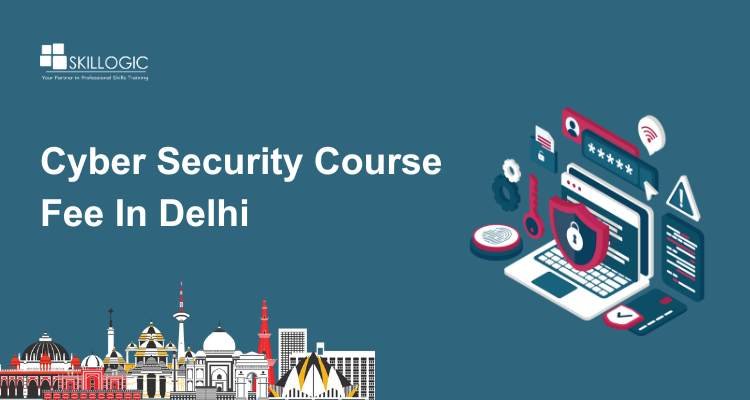 How Much Is The Cyber Security Course Fee In Delhi
